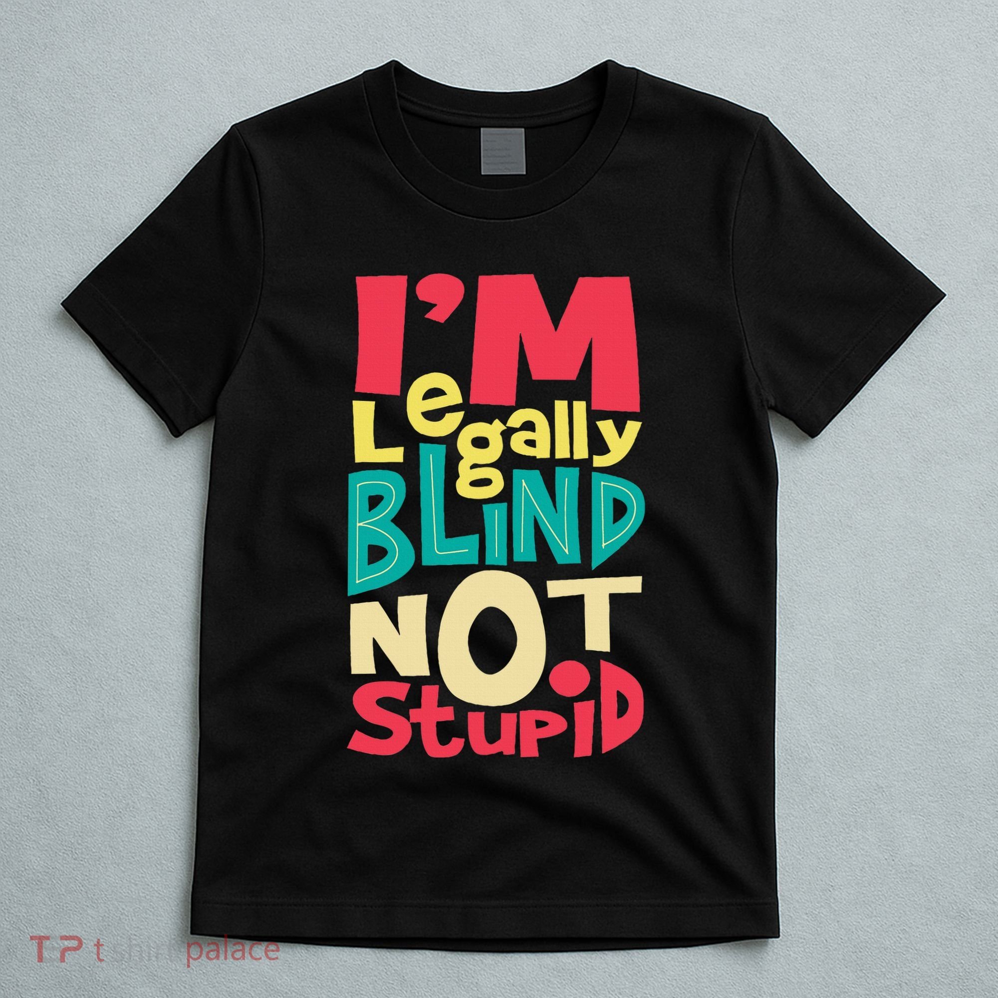 IM Legally Blind Not Stupid Blindness Visually Impaired T-Shirt