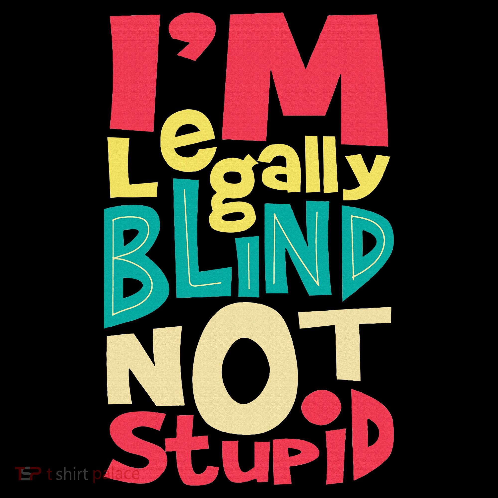 IM Legally Blind Not Stupid Blindness Visually Impaired T-Shirt