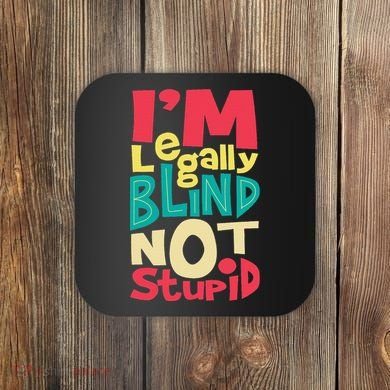 IM Legally Blind Not Stupid Blindness Visually Impaired Coaster