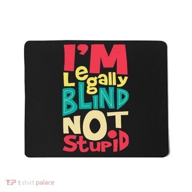 IM Legally Blind Not Stupid Blindness Visually Impaired Mousepad