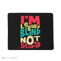 IM Legally Blind Not Stupid Blindness Visually Impaired Mousepad thumb 0
