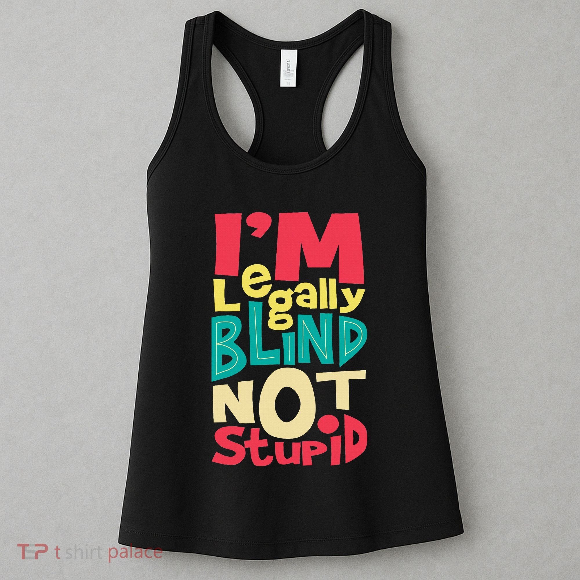 IM Legally Blind Not Stupid Blindness Visually Impaired Women's Tank Top