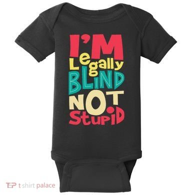 IM Legally Blind Not Stupid Blindness Visually Impaired Baby Bodysuit