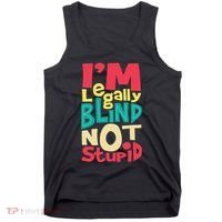 IM Legally Blind Not Stupid Blindness Visually Impaired Tank Top thumb 0