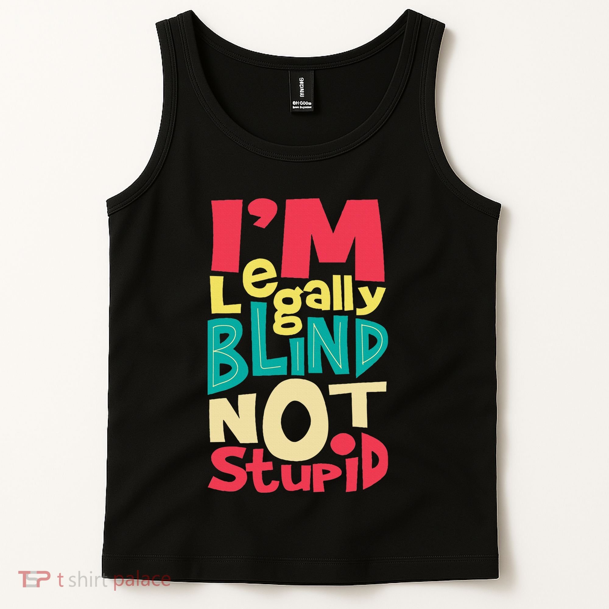 IM Legally Blind Not Stupid Blindness Visually Impaired Tank Top