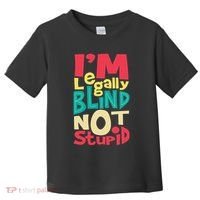 IM Legally Blind Not Stupid Blindness Visually Impaired Toddler T-Shirt thumb 0