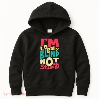 IM Legally Blind Not Stupid Blindness Visually Impaired Kids Hoodie