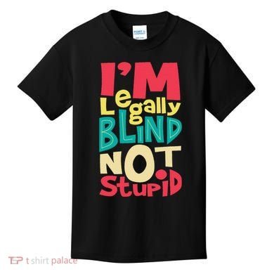 IM Legally Blind Not Stupid Blindness Visually Impaired Kids T-Shirt