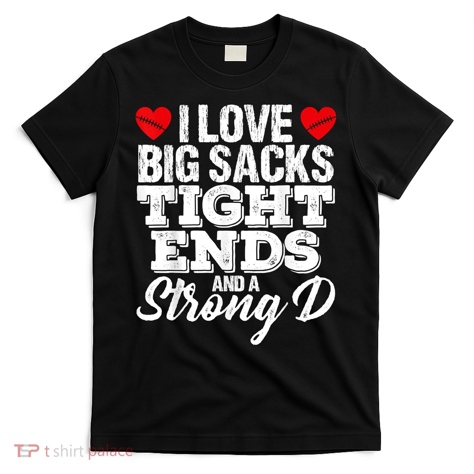 I Love Big Sacks Tight Ends And A Strong D Funny Vintag T-Shirt