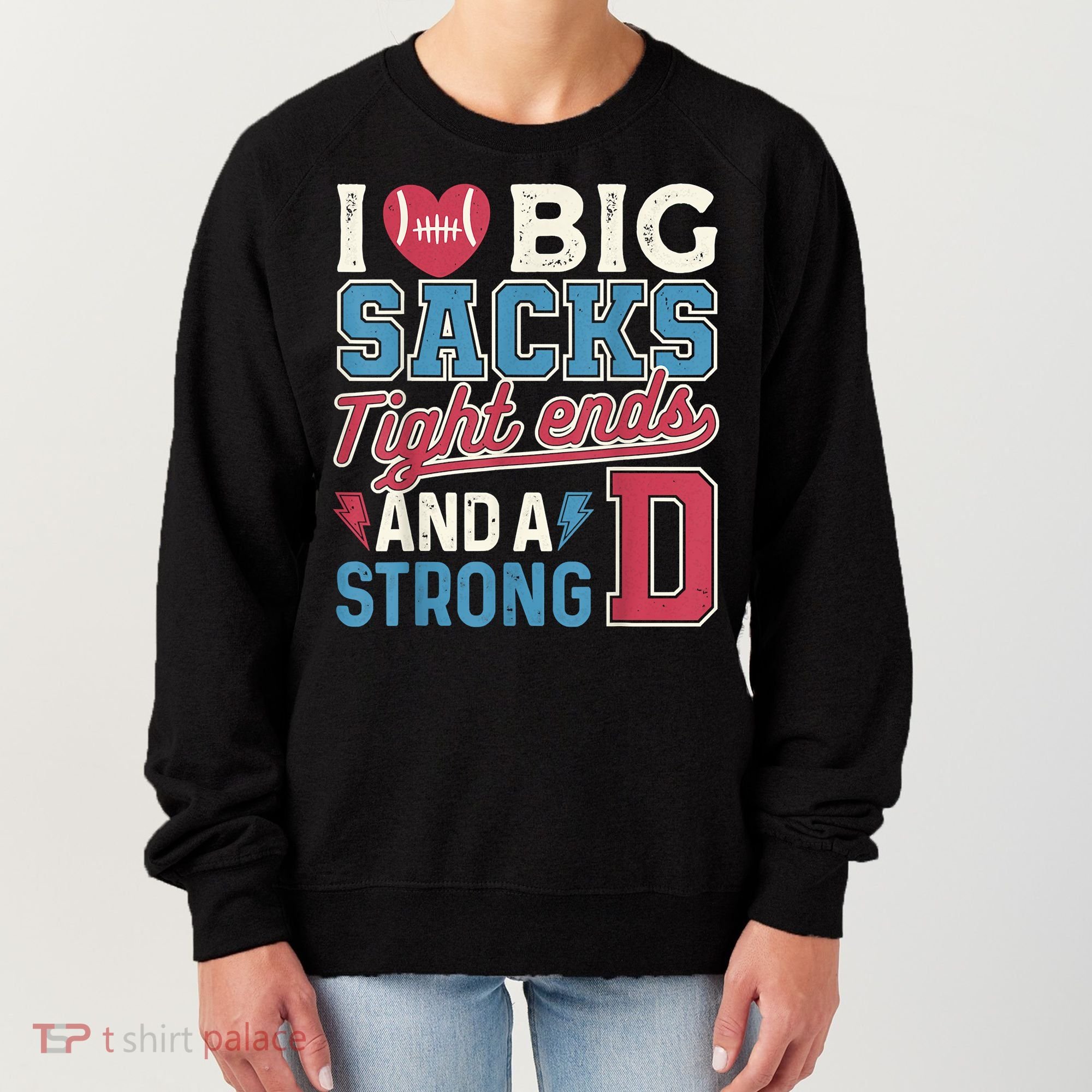 I Love Big Sacks Tight Ends And A Strong D Funny Women's Sweatshirt