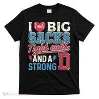I Love Big Sacks Tight Ends And A Strong D Funny T-Shirt thumb 0
