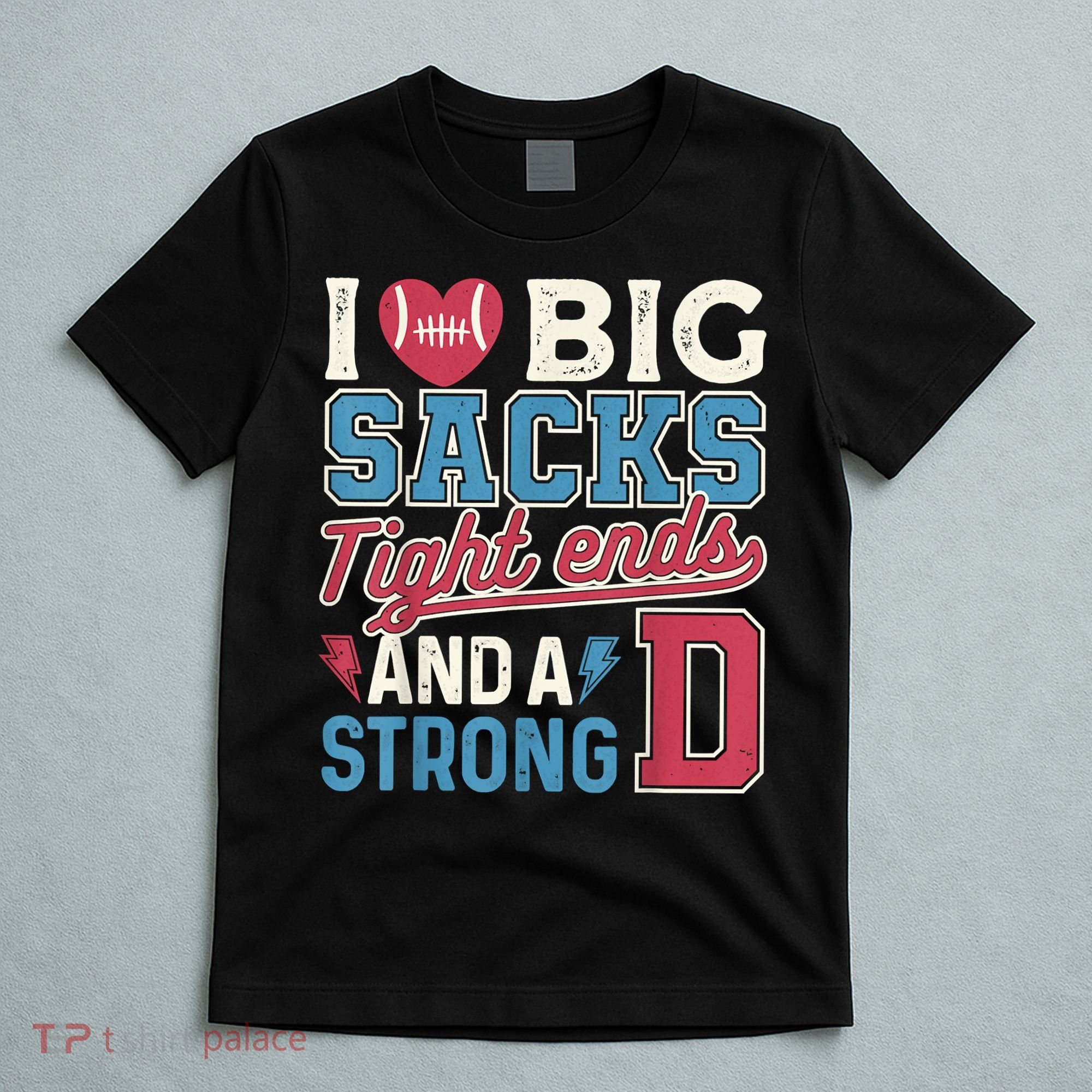 I Love Big Sacks Tight Ends And A Strong D Funny T-Shirt