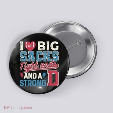 I Love Big Sacks Tight Ends And A Strong D Funny Button