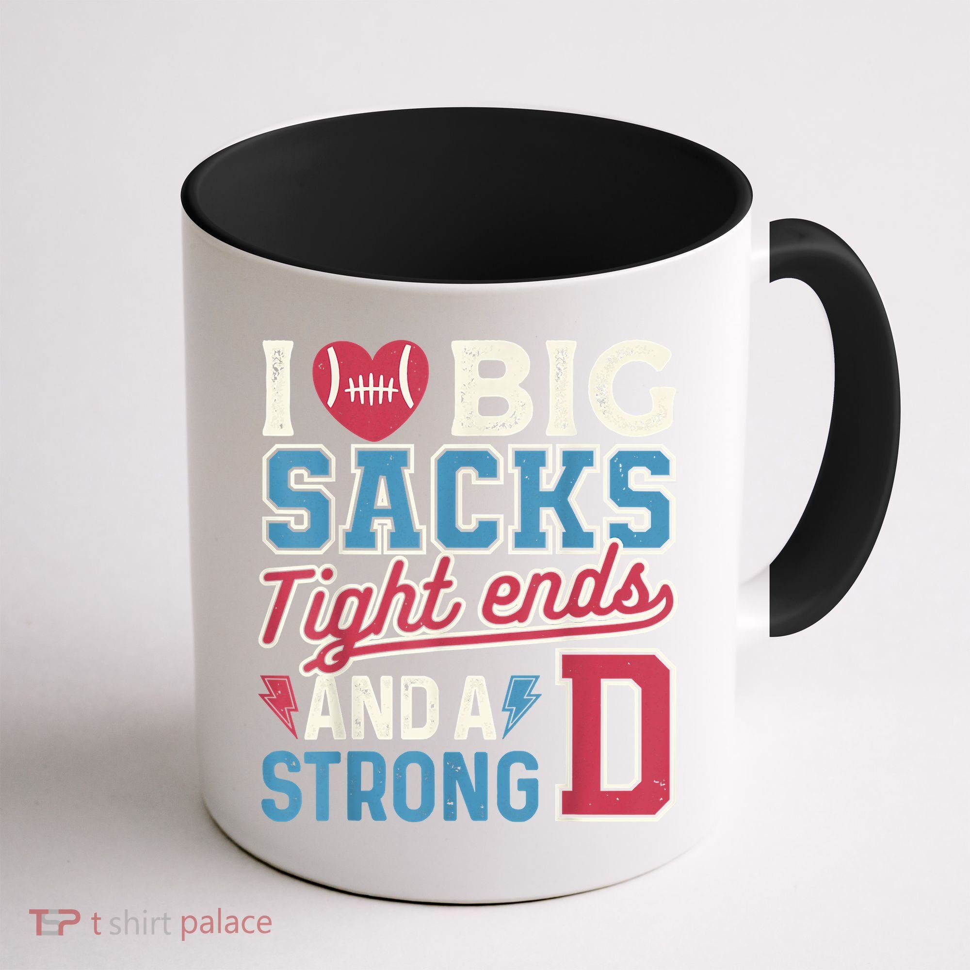 I Love Big Sacks Tight Ends And A Strong D Funny Coffee Mug