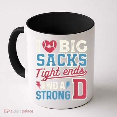I Love Big Sacks Tight Ends And A Strong D Funny Coffee Mug