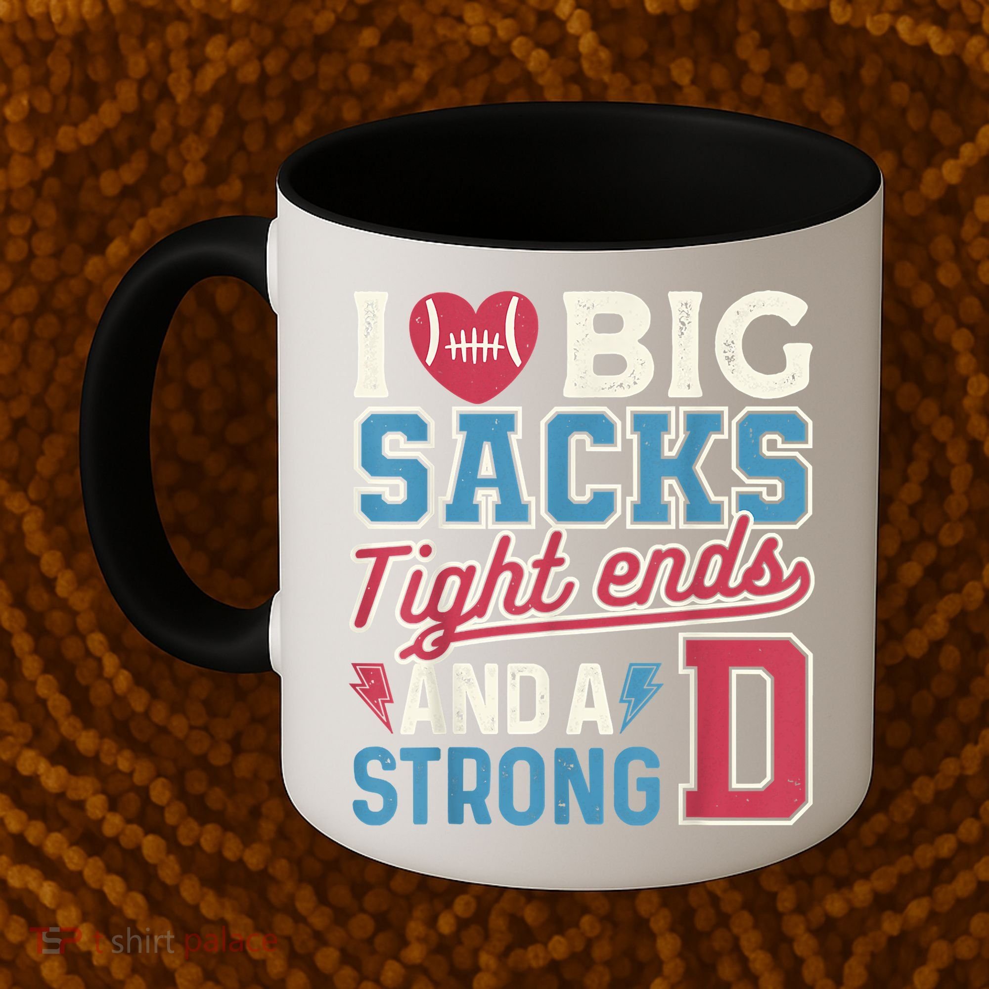 I Love Big Sacks Tight Ends And A Strong D Funny Coffee Mug