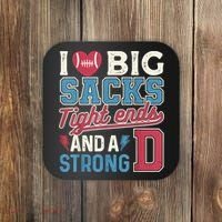 I Love Big Sacks Tight Ends And A Strong D Funny Coaster thumb 0
