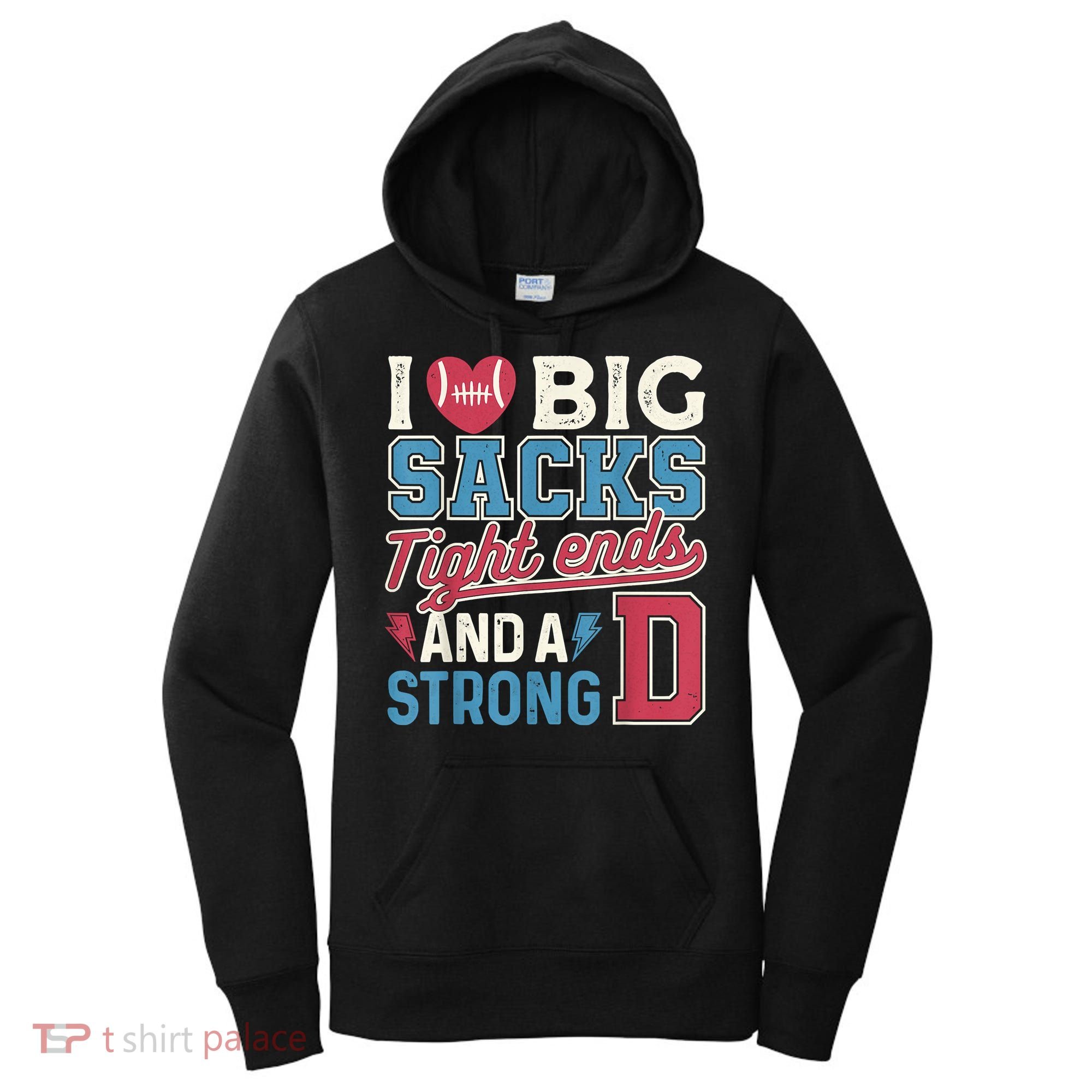I Love Big Sacks Tight Ends And A Strong D Funny Women's Hoodie