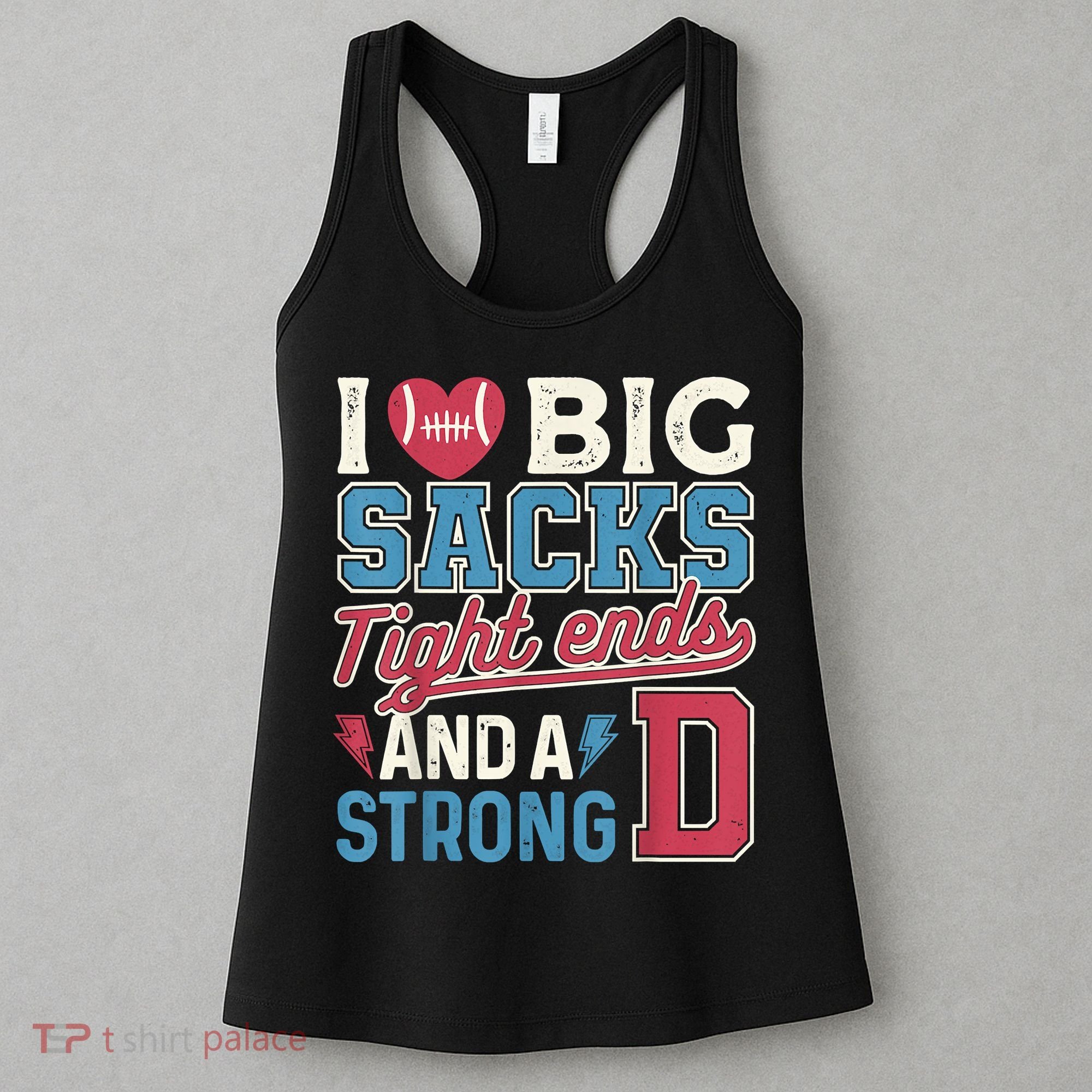 I Love Big Sacks Tight Ends And A Strong D Funny Women's Tank Top