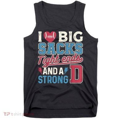I Love Big Sacks Tight Ends And A Strong D Funny Tank Top