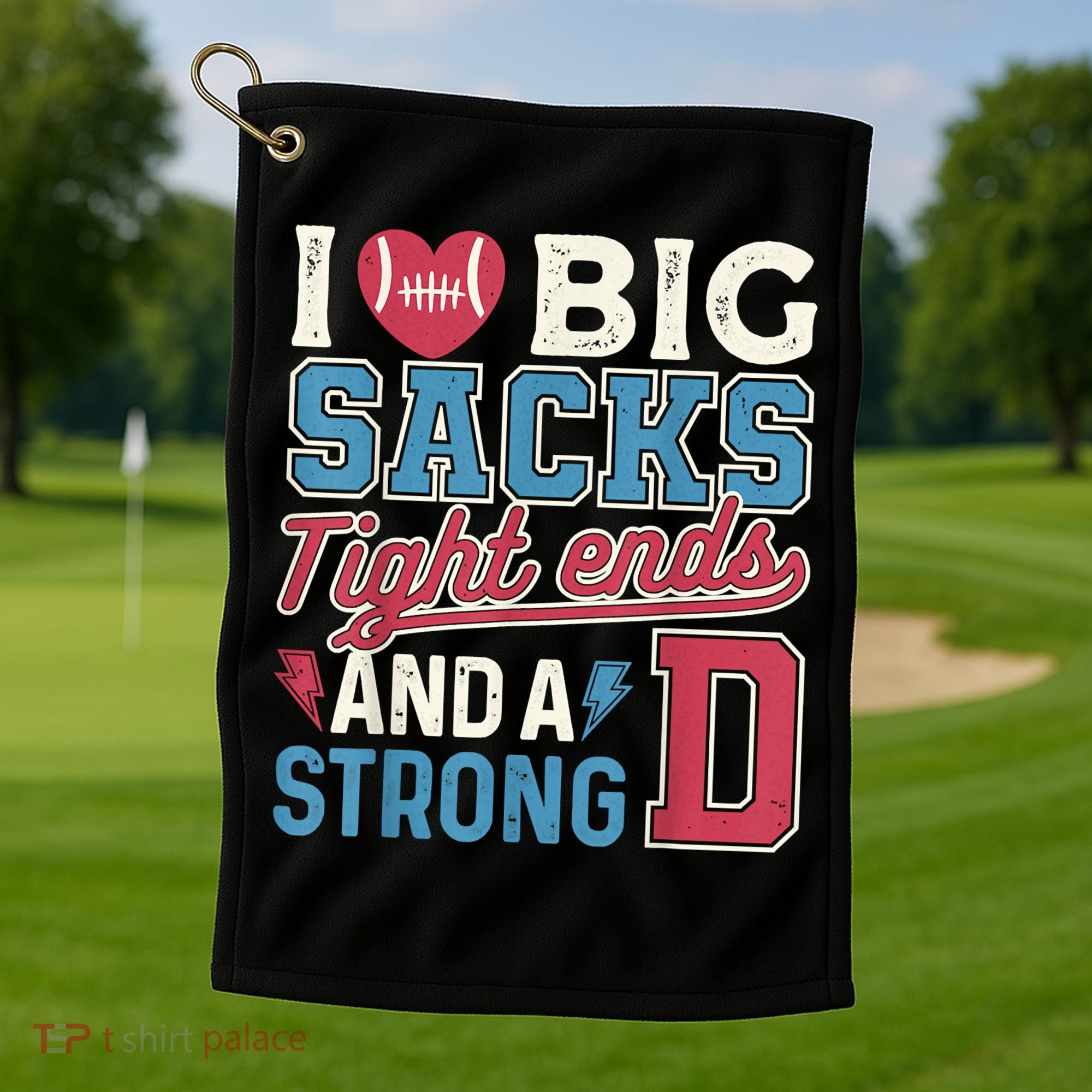 I Love Big Sacks Tight Ends And A Strong D Funny Golf Towel
