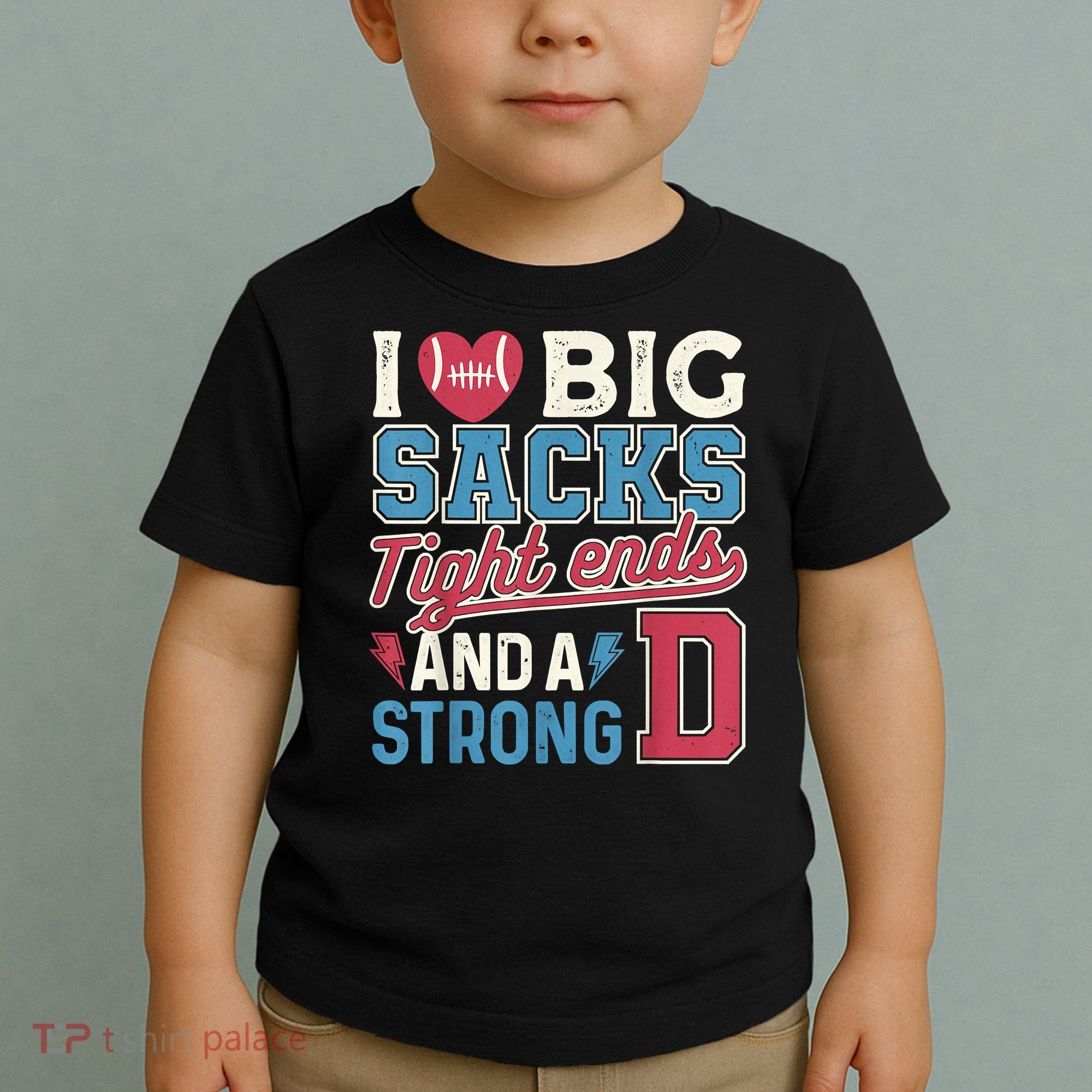 I Love Big Sacks Tight Ends And A Strong D Funny Toddler T-Shirt