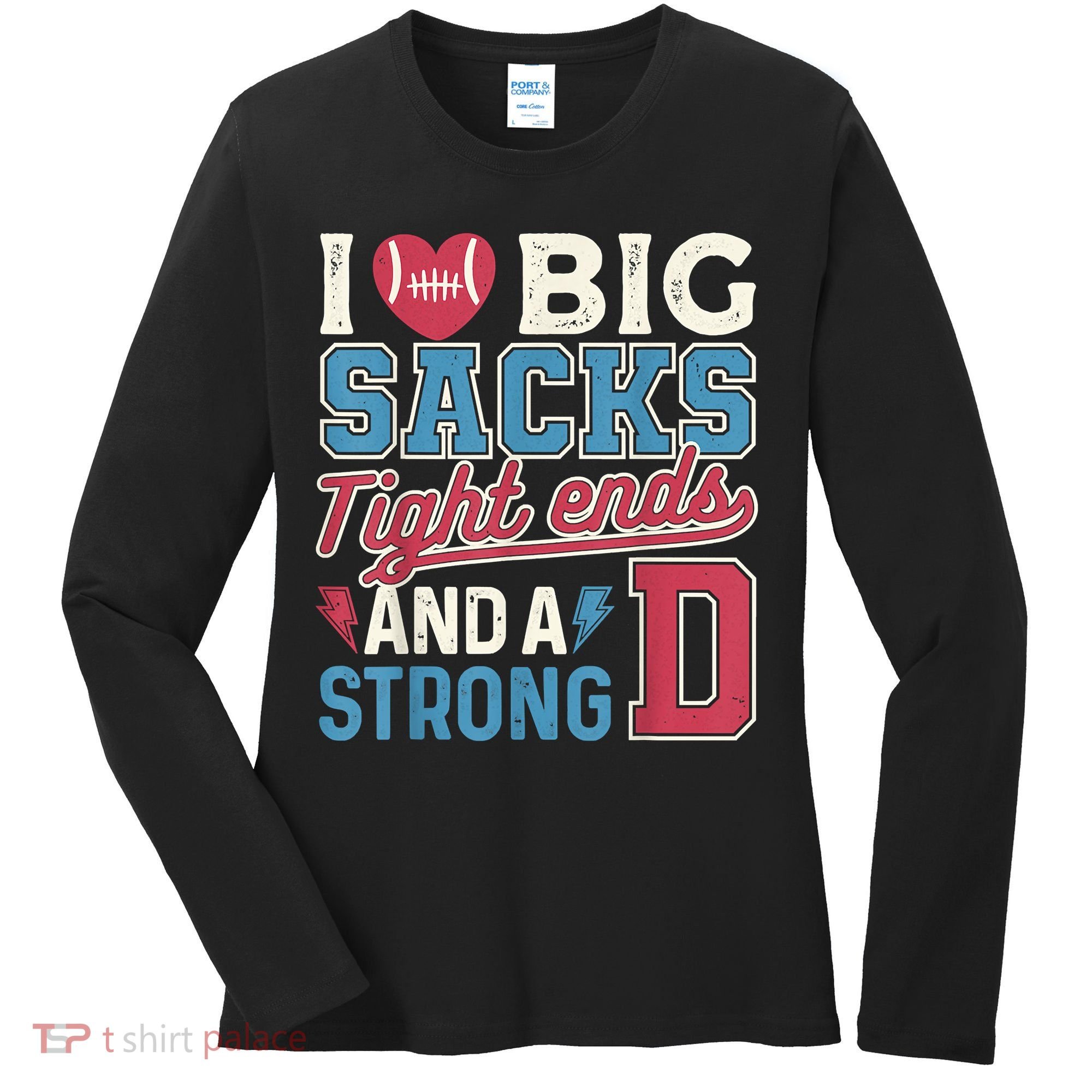 I Love Big Sacks Tight Ends And A Strong D Funny Women's Long Sleeve Shirt