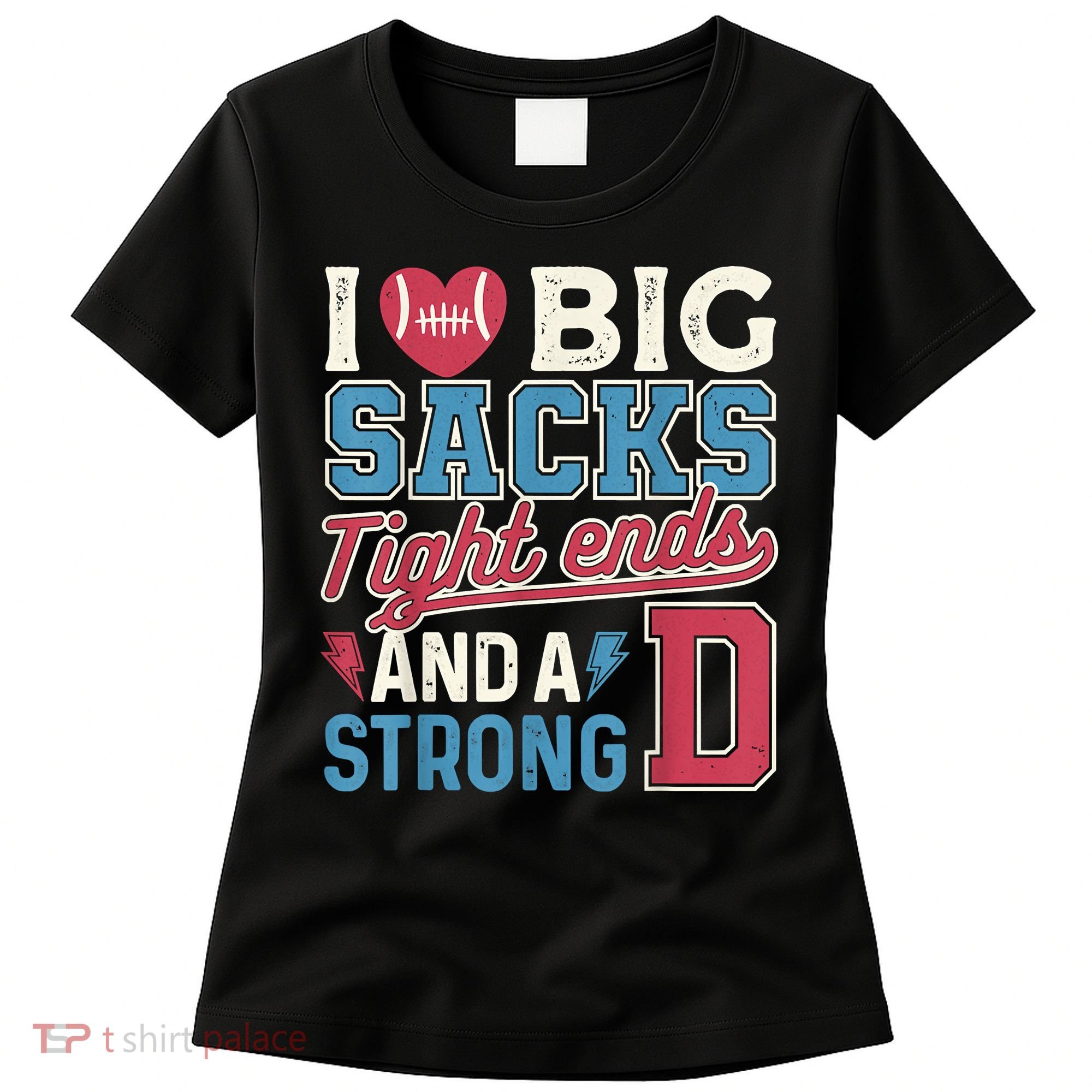 I Love Big Sacks Tight Ends And A Strong D Funny Women's T-Shirt