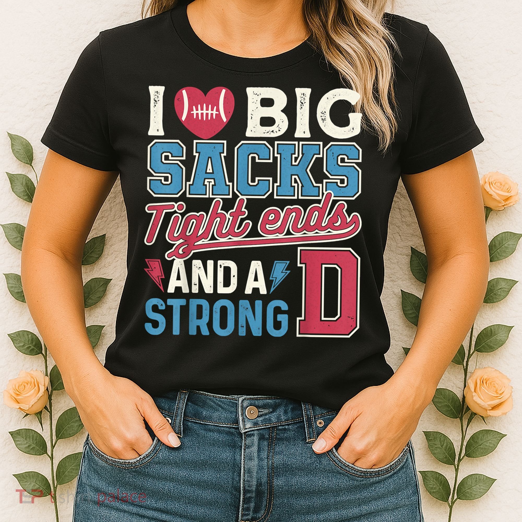 I Love Big Sacks Tight Ends And A Strong D Funny Women's T-Shirt