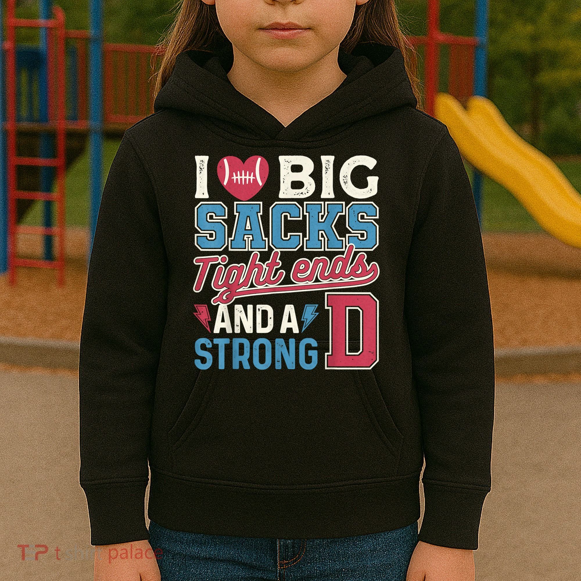 I Love Big Sacks Tight Ends And A Strong D Funny Kids Hoodie