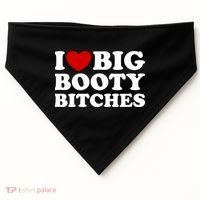 I Love Big Booty Bitches USA-Made Doggie Bandana thumb 0