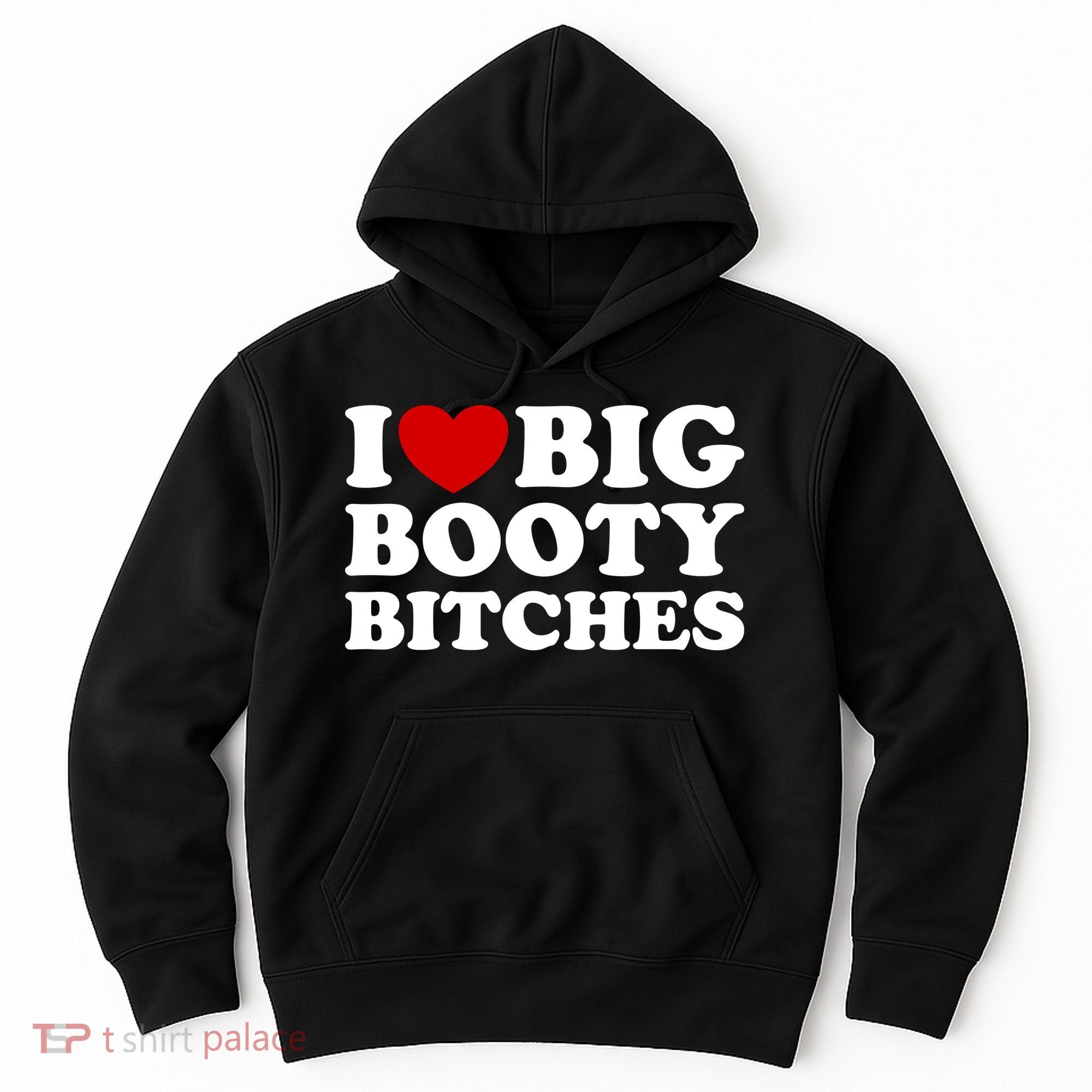 I Love Big Booty Bitches Hoodie