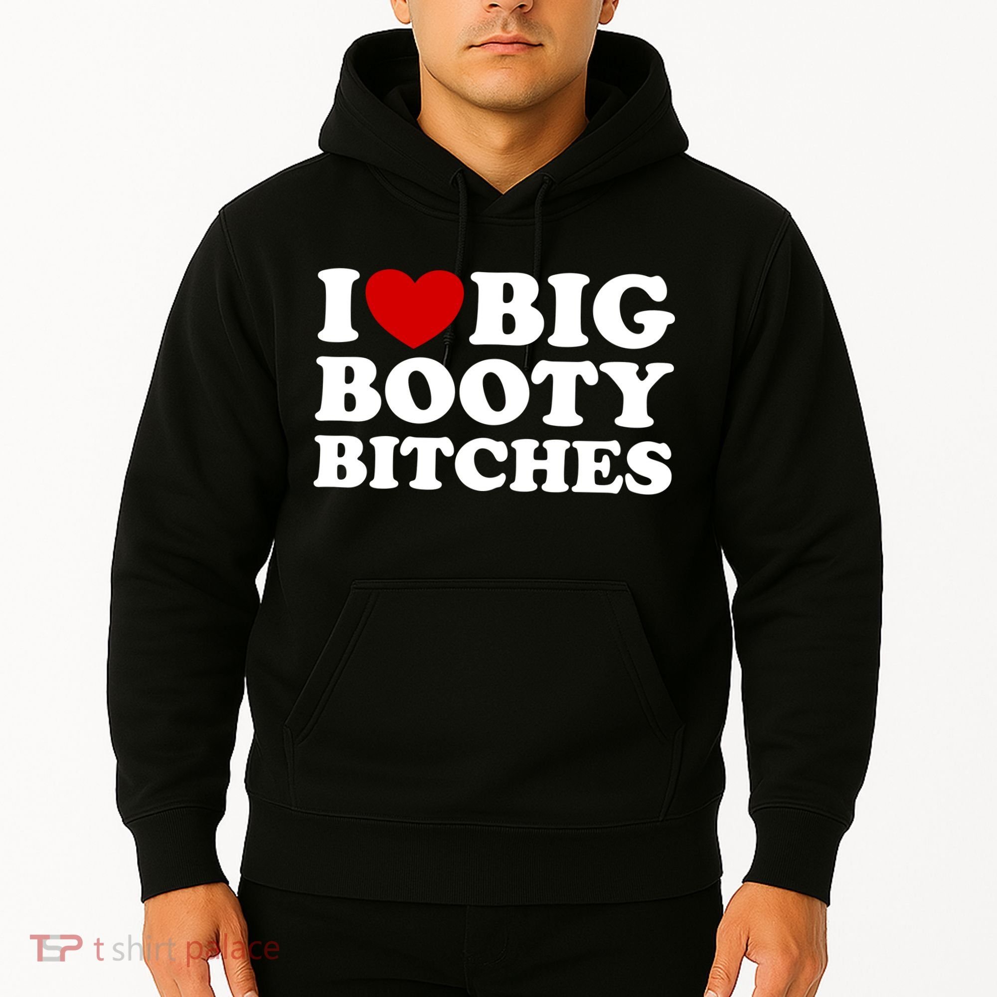 I Love Big Booty Bitches Hoodie