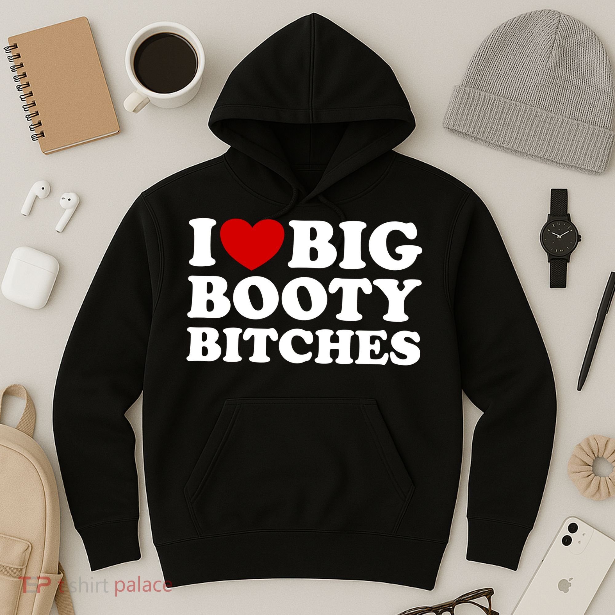 I Love Big Booty Bitches Hoodie