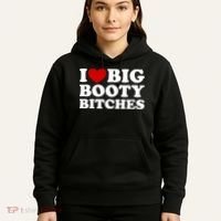 I Love Big Booty Bitches Hoodie thumb 5
