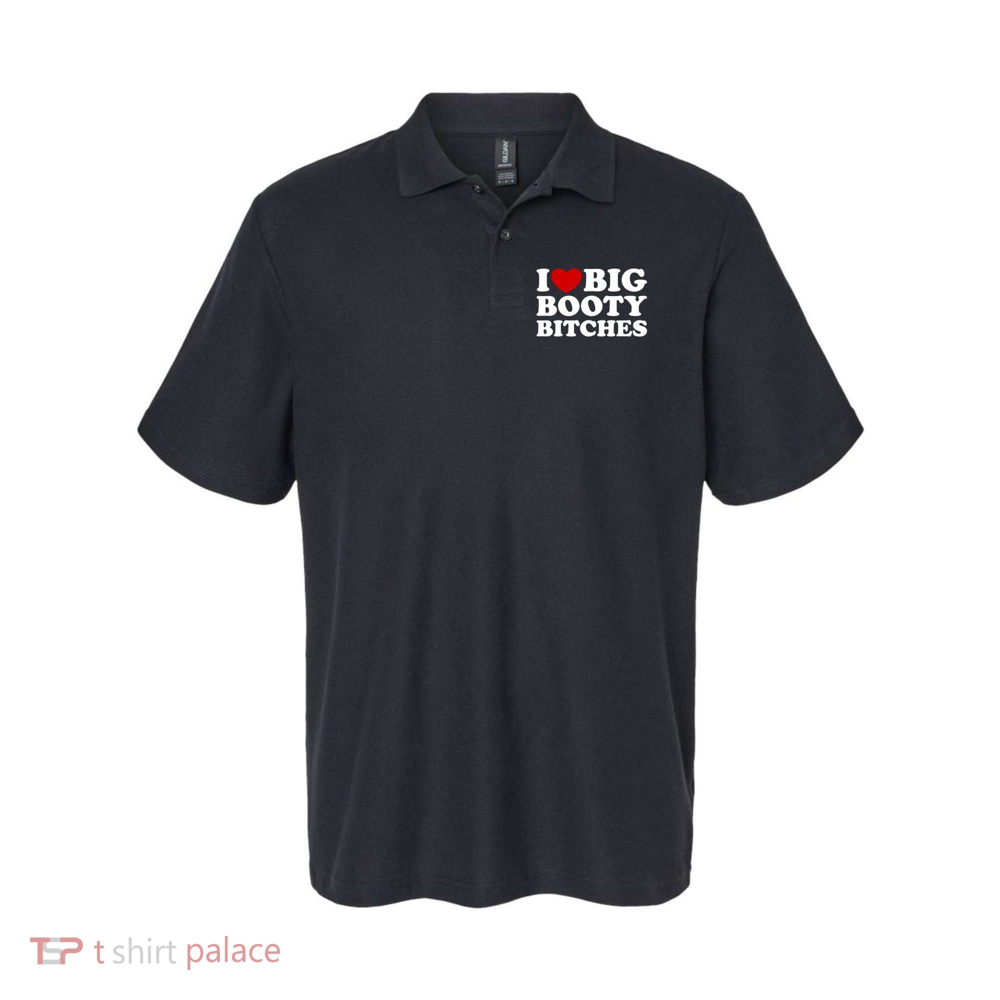 I Love Big Booty Bitches Polo