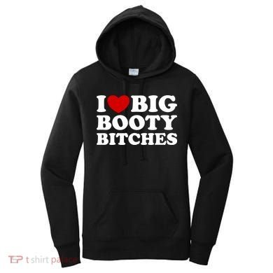 I Love Big Booty Bitches Women's Hoodie