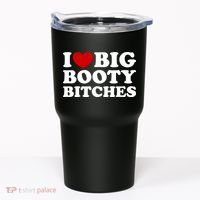 I Love Big Booty Bitches Tumbler thumb 0