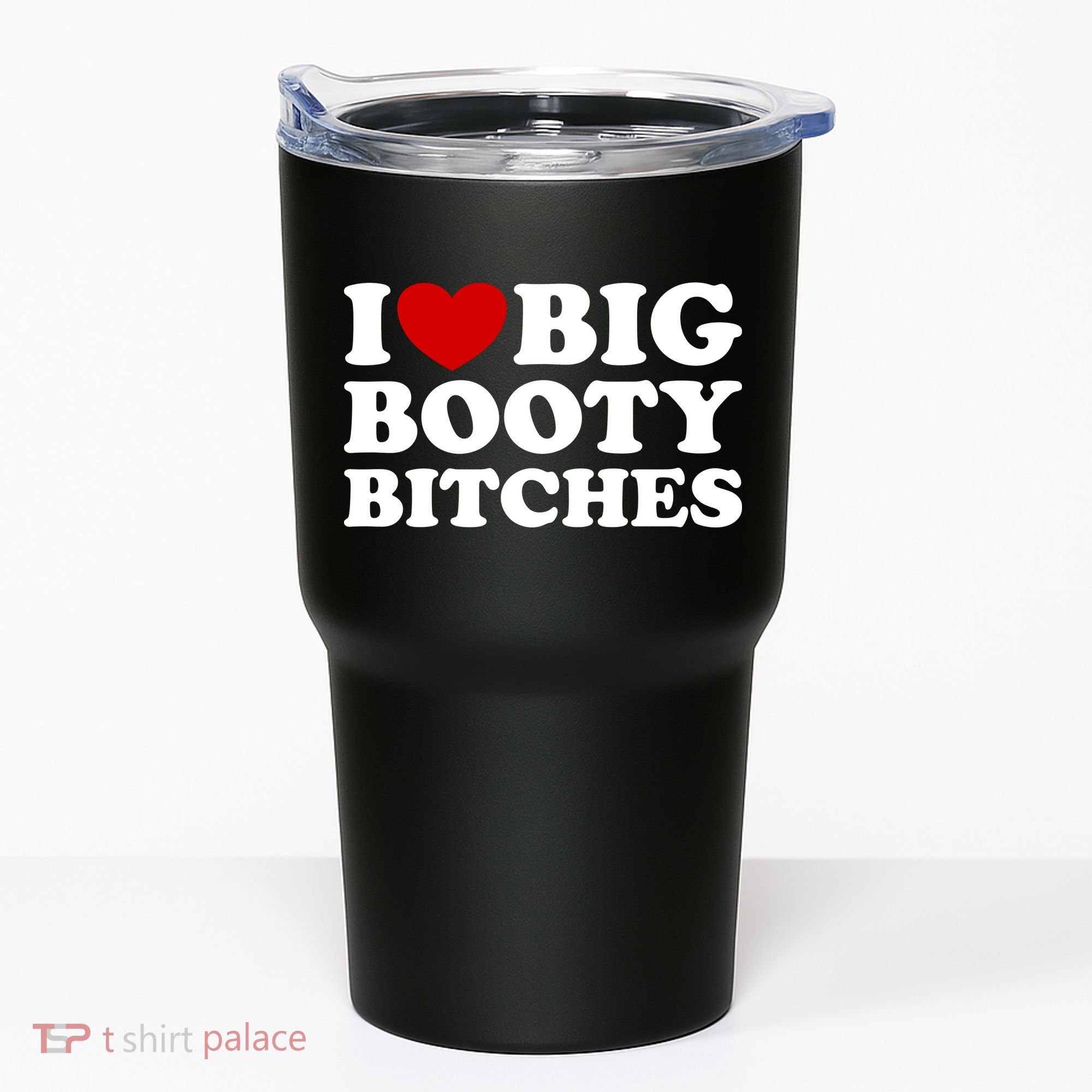 I Love Big Booty Bitches Tumbler