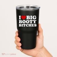 I Love Big Booty Bitches Tumbler thumb 2