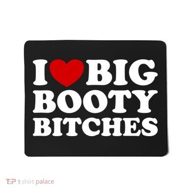 I Love Big Booty Bitches Mousepad