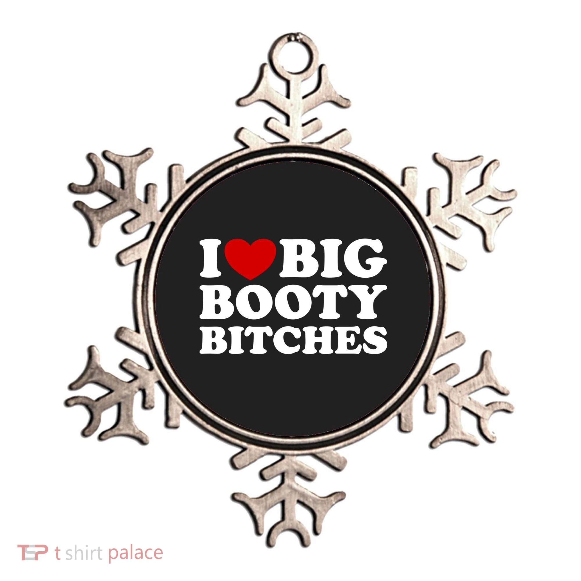 I Love Big Booty Bitches Ornament