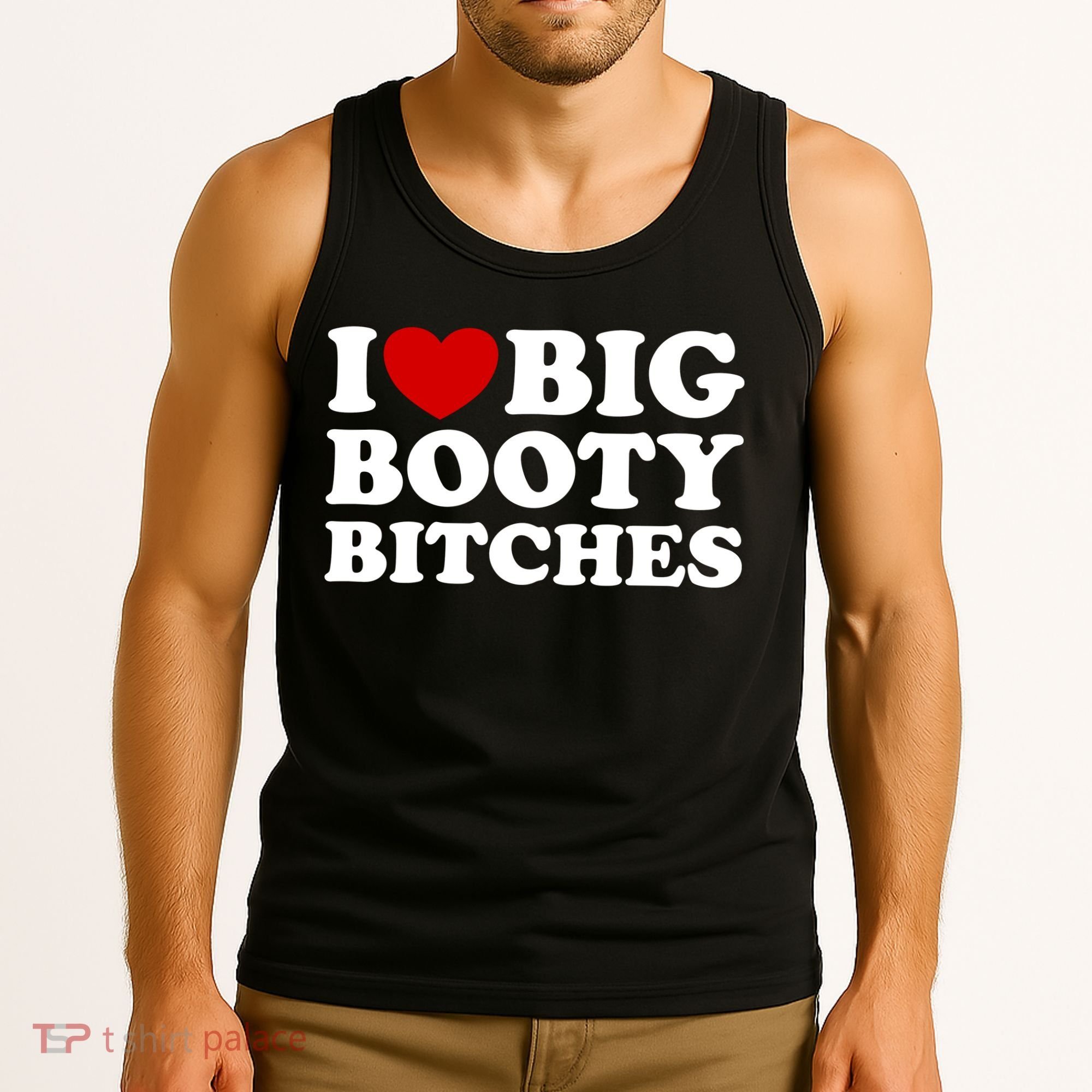 I Love Big Booty Bitches Tank Top