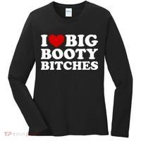 I Love Big Booty Bitches Women's Long Sleeve Shirt thumb 0