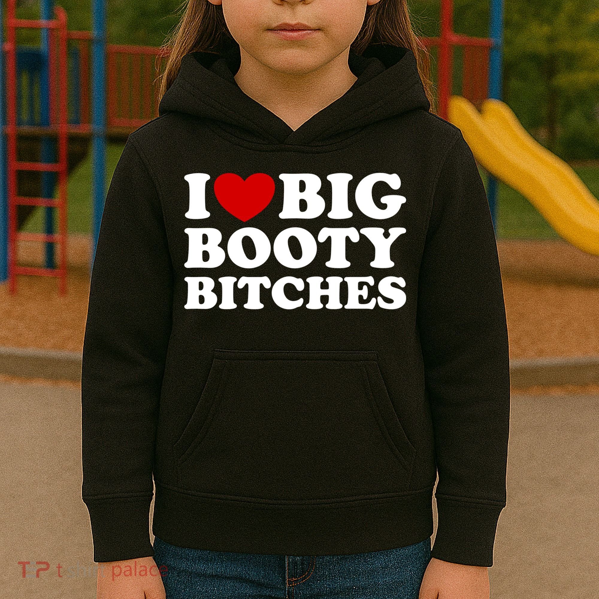 I Love Big Booty Bitches Kids Hoodie