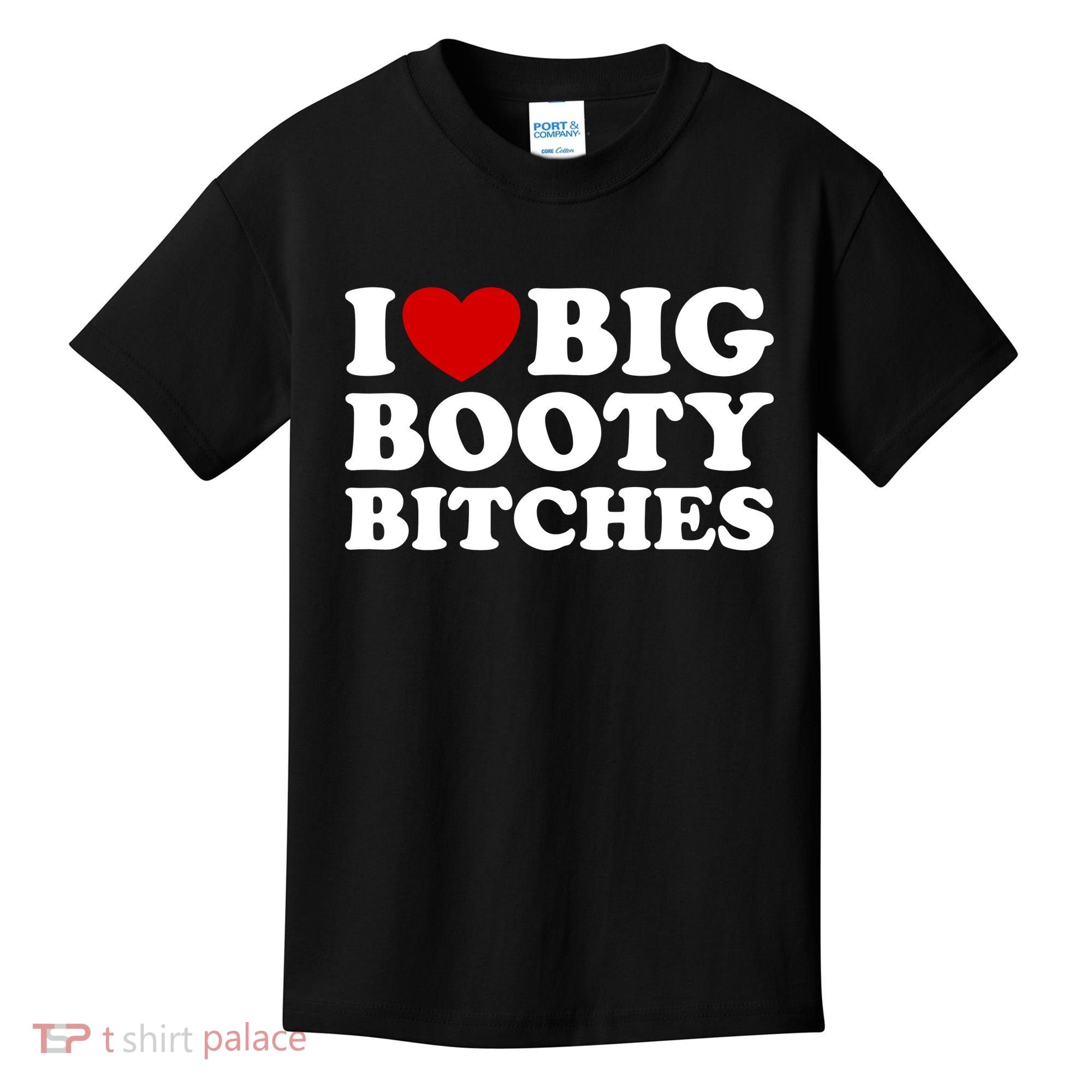 I Love Big Booty Bitches Kids T-Shirt