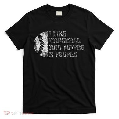 I Like Baseball And Maybe 3 People Funny Baseball Player T-Shirt