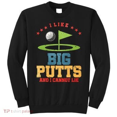 I like Big Putts And I Cannot Lie Funny Golf Sweatshirt