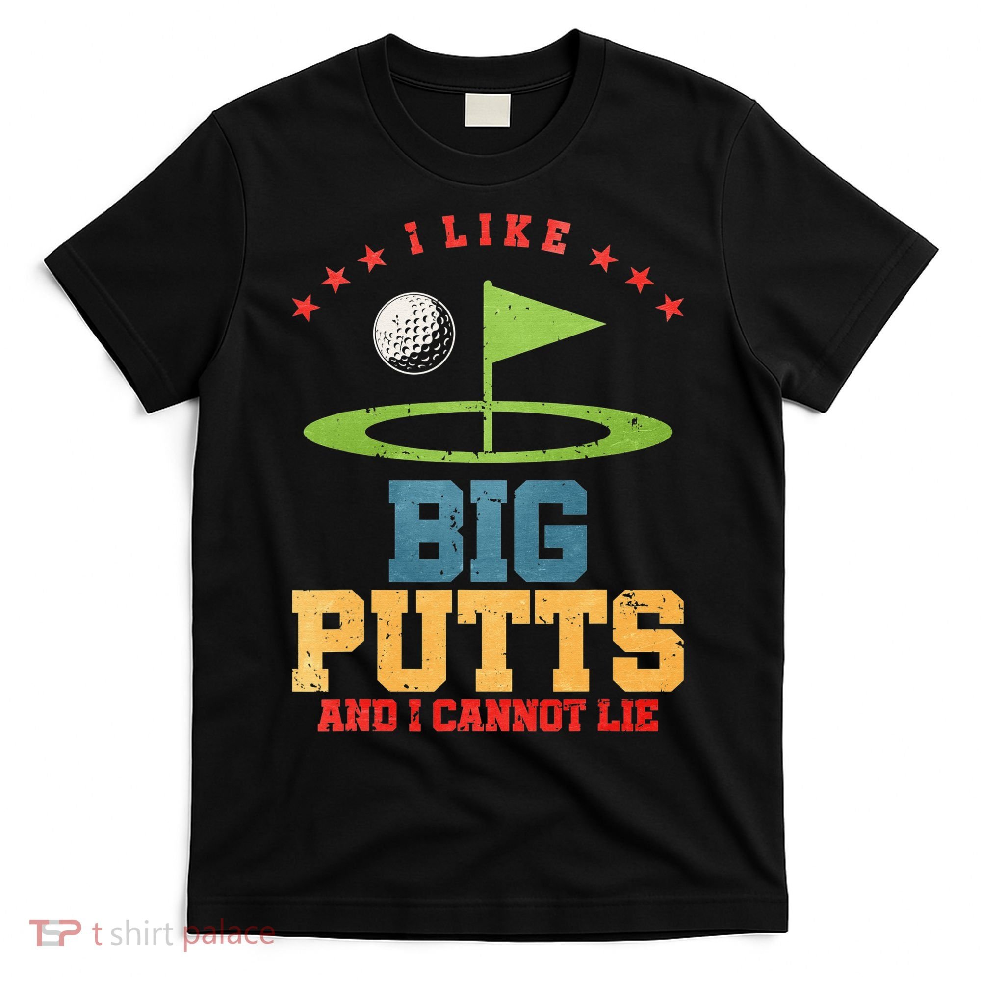 I like Big Putts And I Cannot Lie Funny Golf T-Shirt
