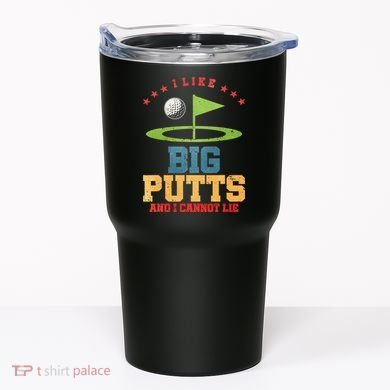 I like Big Putts And I Cannot Lie Funny Golf Tumbler